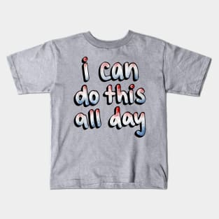 I can do this all day Kids T-Shirt